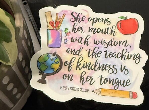 A sticker with the words proverbs 3 1 : 2 5 on it.